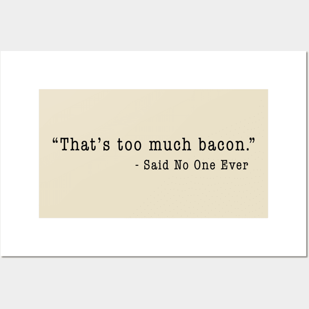 "That's Too Much Bacon" - Said No One Ever Wall Art by TipsyCurator